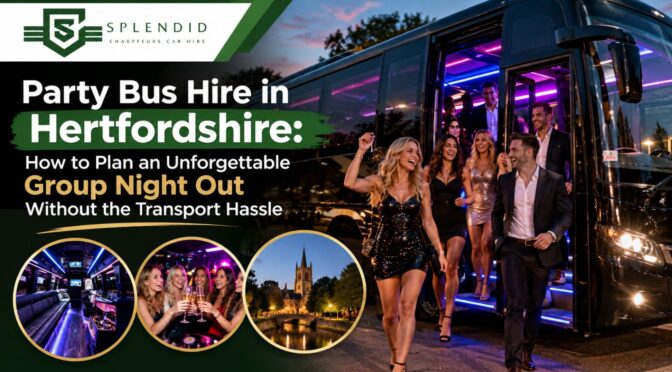 Party Bus Hire in Hertfordshire: How to Plan an Unforgettable Group Night Out Without the Transport Hassle